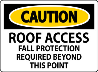 Caution Sign, Roof Access, Fall Protection Required Beyond This Point