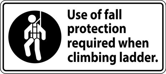 Caution Sign, Use Of Fall Protection Required When Climbing Ladder