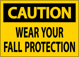 Caution Sign, Wear Your Fall Protection