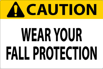 Caution Sign, Wear Your Fall Protection