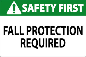 Safety First Sign, Fall Protection Required