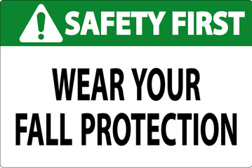 Safety First Sign, Wear Your Fall Protection