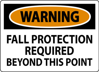 Warning Sign, Fall Protection Required Beyond This Point