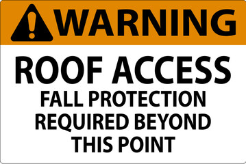 Warning Sign, Roof Access, Fall Protection Required Beyond This Point