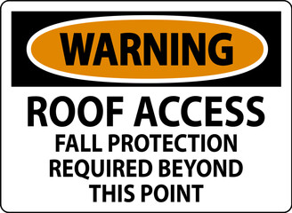 Warning Sign, Roof Access, Fall Protection Required Beyond This Point