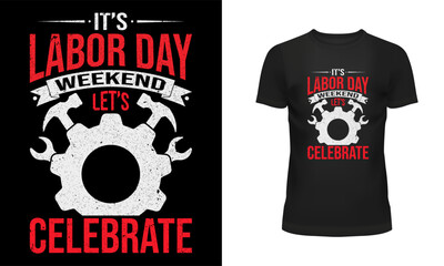 Worker t shirt, Labor t shirt, Worker day t shirt design, Labor day t shirt design, 1st may, Holiday, typography, It's labor day weekend let's celebrate