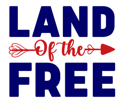 Land Of The Free Svg,Independence Day,Patriot Svg,4th of July Svg,America Svg,USA Flag Svg,4th of July Quotes,Freedom Shirt,Memorial Day,Svg Cut Files,USA T-shirt,American Flag,