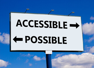 Accessible or possible symbol. Concept word Accessible or Possible on beautiful billboard with two arrows. Beautiful blue sky clouds background. Business and accessible or possible concept. Copy space