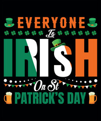 St. Patrick's  day T-shirt design for Irish lover. Everyone 
 is Irish on St Patrick's day. 