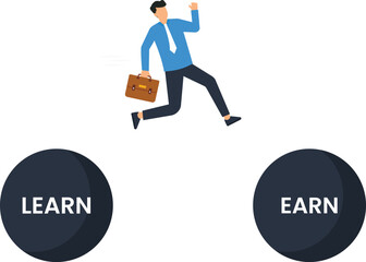 Learn and earn and more learn, The more I earn, Businessman with word learn and earn concept,
