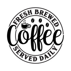 Fresh Brewed Coffee Served Daily SVG Design