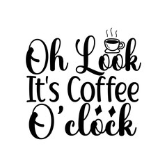 Oh Look It's Coffee O'clock SVG Cut File