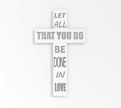 Christian cross and let all that you do be done in love text. 3D render
