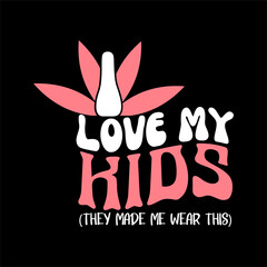 I LOVE MY KIDS they made me wear this SVG