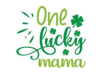 One Lucky Mama, St. Patrick's Day Svg Design