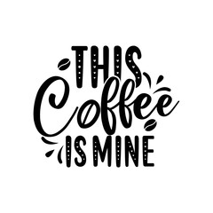 Fototapeta premium This Coffee Is Mine SVG Cut File