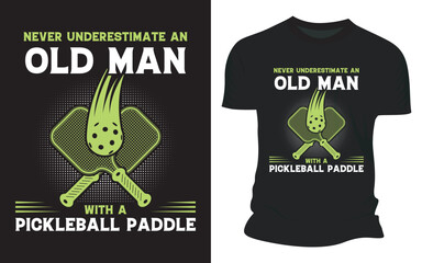 Never Underestimate An Old Man With A Pickleball Paddle T shirt Design