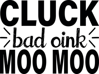 Cluck bad oink moo moo