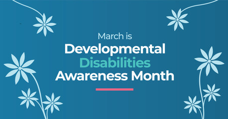 Developmental Disabilities Awareness Month. These are conditions due to an impairment in physical, learning, language, or behavior areas.