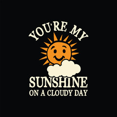 Fototapeta na wymiar You're my sunshine on a cloudy day, Hand-drawn Valentine's Day Sweet lettering concept design, Celebration poster, card, postcard, invitation and t shirt design