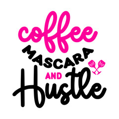 Coffee Mascara And Hustle SVG
