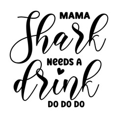 Mama Shark Needs A Drink Do Do Do SVG