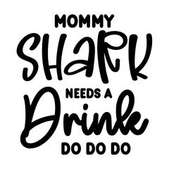 Mommy Shark Needs A Drink Do Do Do SVG