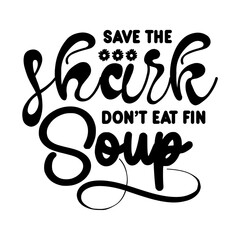 Save The Shark Don t Eat Fin Soup SVG