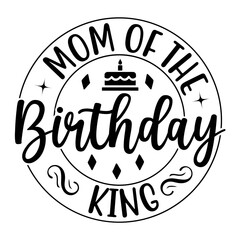 Fototapeta na wymiar Mom Of The Birthday King SVG Design