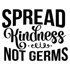 Spread Kindness Not Germs SVG Cut File
