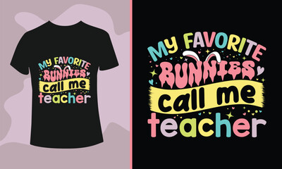 My Favorite Bunnies Call Me Teacher Typography T-shirt Design