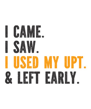 I Came I Saw I Used My UPT Left Early