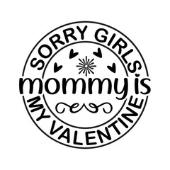 Sorry Girls Mommy is My Valentine SVG