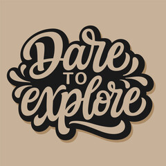 Dare to explore. Hand lettering inspirational quote. Vector typography for posters, cards, t shirts - 728018605