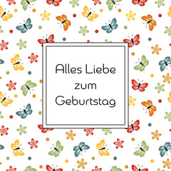 Alles Liebe zum Geburtstag - Schriftzug in deutscher Sprache. Quadratische Grußkarte mit bunten Schmetterlingen und Blumen.