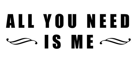 All you nee is me png