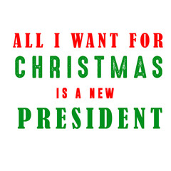 All I want for Christmas is a new president