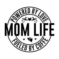 Powered by Love Mom Life Fueled by Coffee Svg