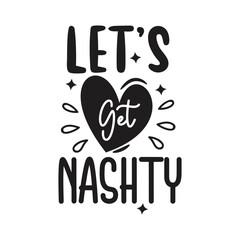 Lets Get Nashty Vector Design on White Background