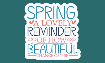 Spring - a reminder of how beautiful change can be Sticker Design