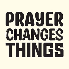 prayer changes things  t shirt design, vector file  