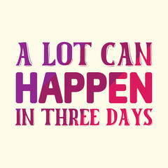 a lot can happen in three days t shirt design, vector file  