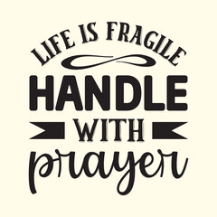 life is fragile handle with prayer t shirt design, vector file  