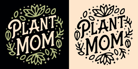 Plant mom lettering round badge logo. Cute hand drawn plants leaves quote art illustration. Boho retro vintage vector text for gardener plant lover mother gifts shirt design printable button stickers. - obrazy, fototapety, plakaty
