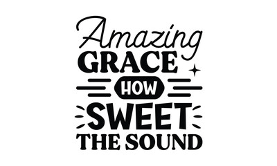 amazing grace how sweet the sound t shirt design, vector file  