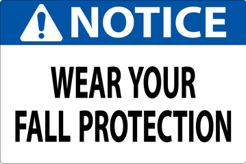 Notice Sign, Wear Your Fall Protection