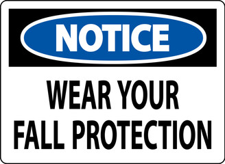 Notice Sign, Wear Your Fall Protection