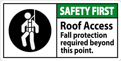 Safety First Sign, Roof Access - Fall Protection Required Beyond This Point