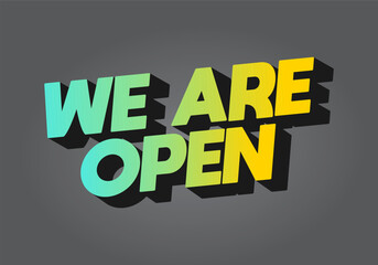We are open. Text effect in 3D look effect with eye catching colors