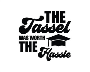 The Tassel Was Worth The Hassle Design,Graduation T Shirt Design,Graduation Cut Files, College graduation quotes,Senior Class Of 2024 Design,Graduation 2024 T shirt Design